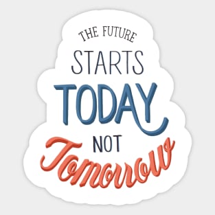 The Future Starts Today, Not Tomorrow Sticker